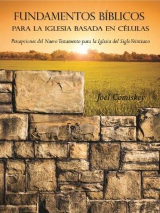 Title details for Fundamentos Bíblicos para la Iglesia Basada en Células by Joel Comiskey - Available